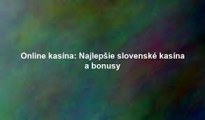 Zahraničné kasína pre Slovákov Možnosti a výhody Zahraničné kasína pre Slovákov Možnosti a výhody